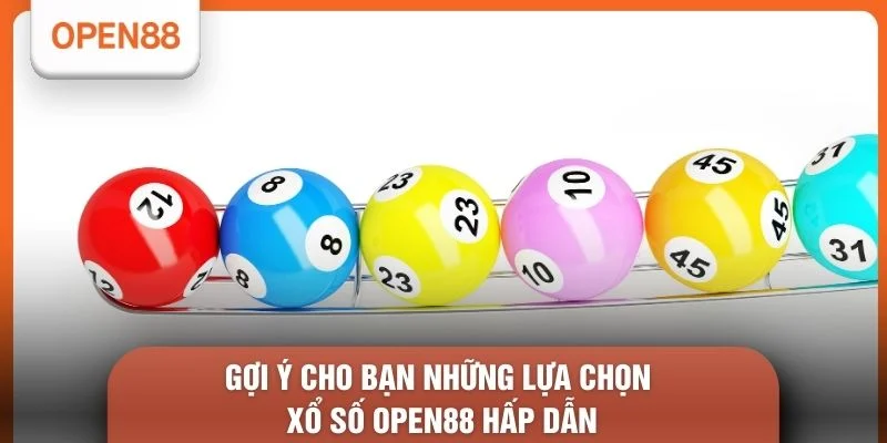 Gợi ý cho bạn những lựa chọn Xổ số OPEN88 hấp dẫn