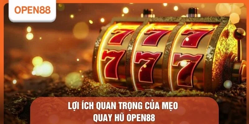 Lợi ý quan trọng của mẹo quay hũ OPEN88